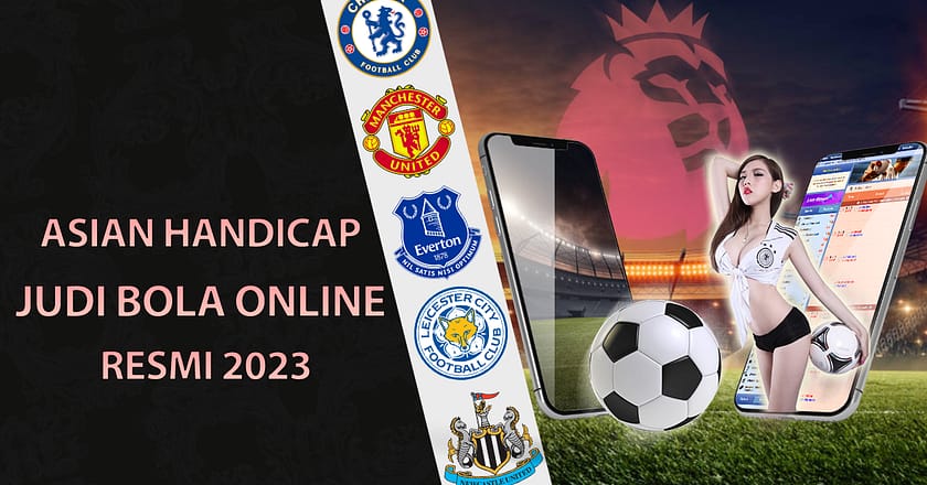Judi Bola Online Asian Handicap Terpercaya 2023