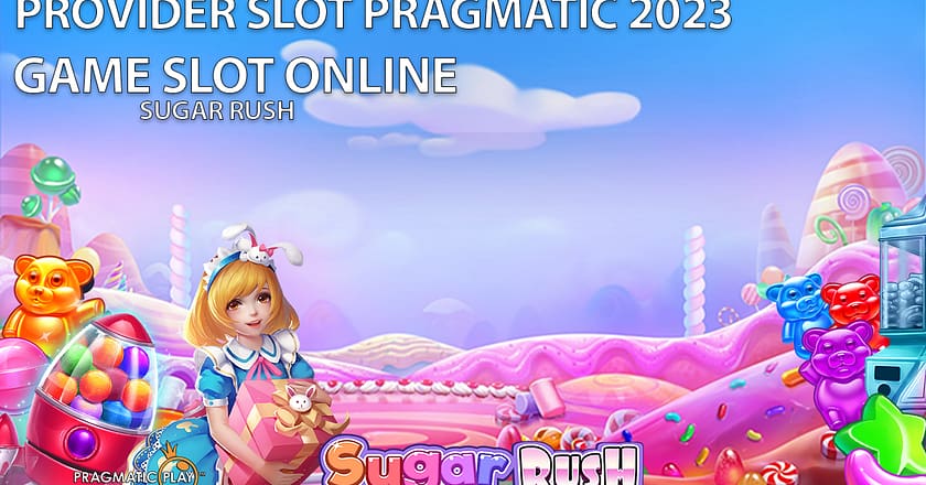 Slot Pragmatic 2023 : Game Slot Online Sugar Rush